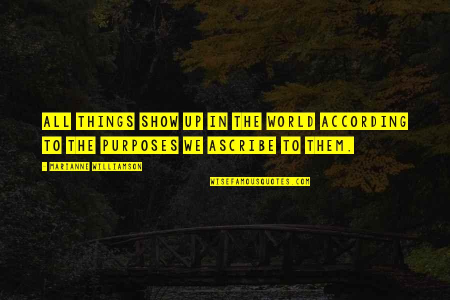Daybright Quotes By Marianne Williamson: All things show up in the world according Daybright Quotes By Marianne Williamson: All things show up in the world according