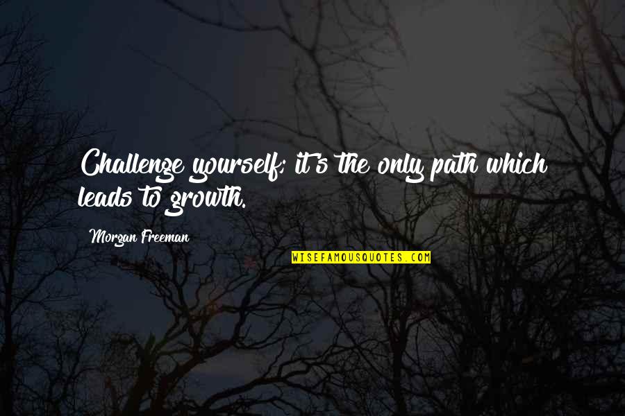 Daycigo Quotes By Morgan Freeman: Challenge yourself; it's the only path which leads Daycigo Quotes By Morgan Freeman: Challenge yourself; it's the only path which leads