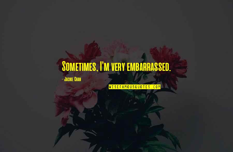 Dayday Watch Quotes By Jackie Chan: Sometimes, I'm very embarrassed. Dayday Watch Quotes By Jackie Chan: Sometimes, I'm very embarrassed.