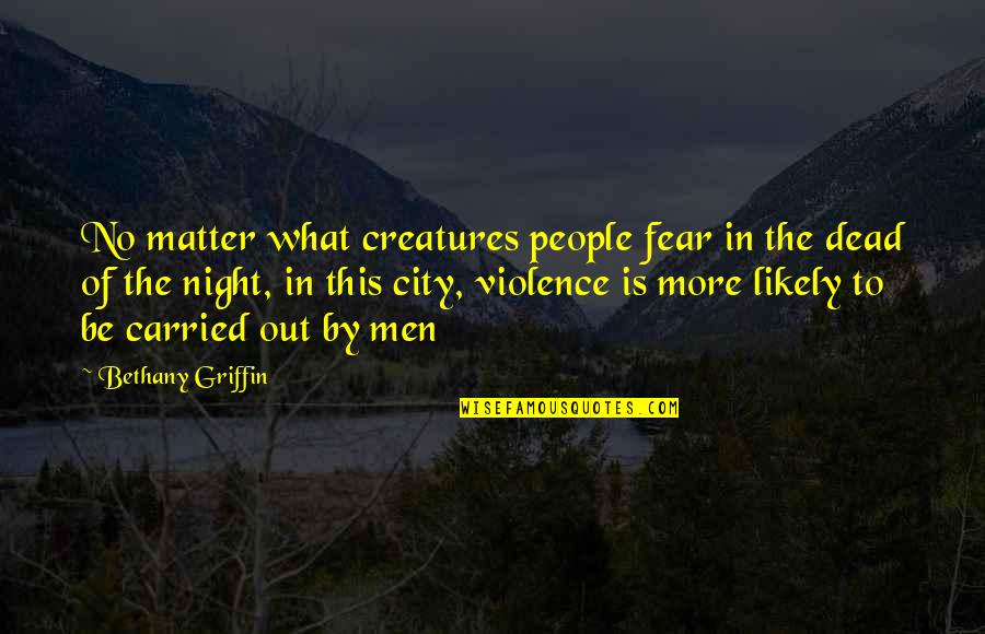 Daydra Quotes By Bethany Griffin: No matter what creatures people fear in the