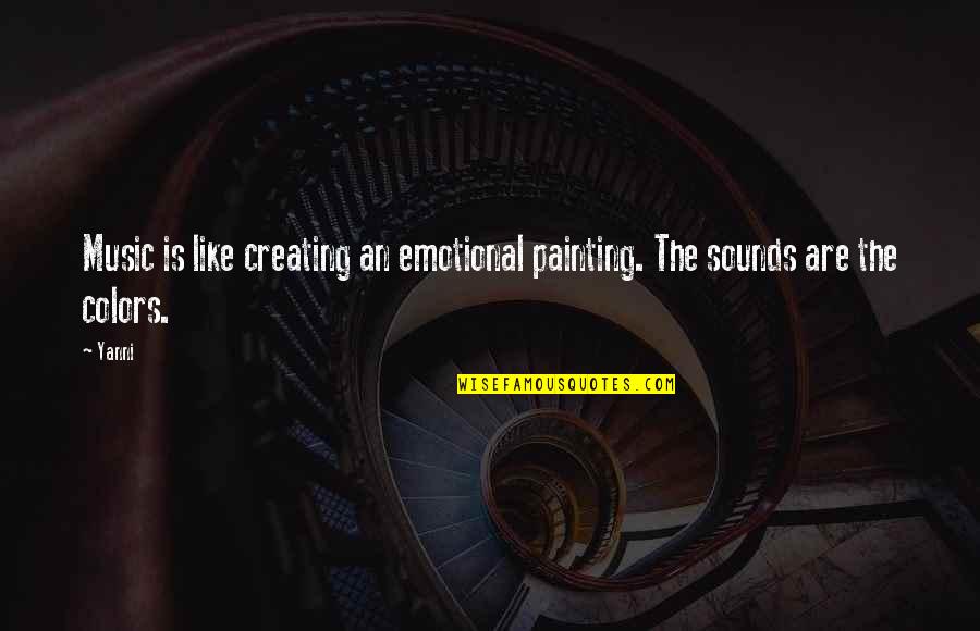 Daydra Quotes By Yanni: Music is like creating an emotional painting. The