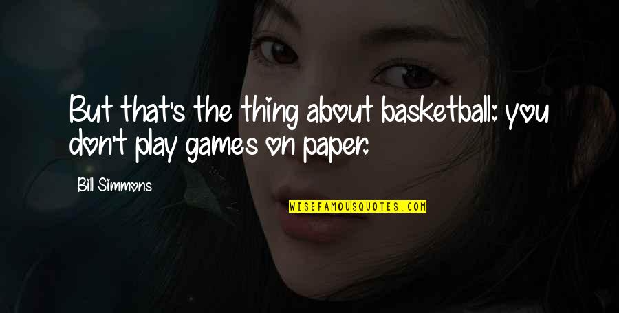 Daydream Love Quotes By Bill Simmons: But that's the thing about basketball: you don't
