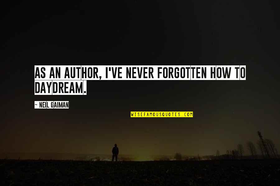 Daydream Of You Quotes By Neil Gaiman: As an author, I've never forgotten how to
