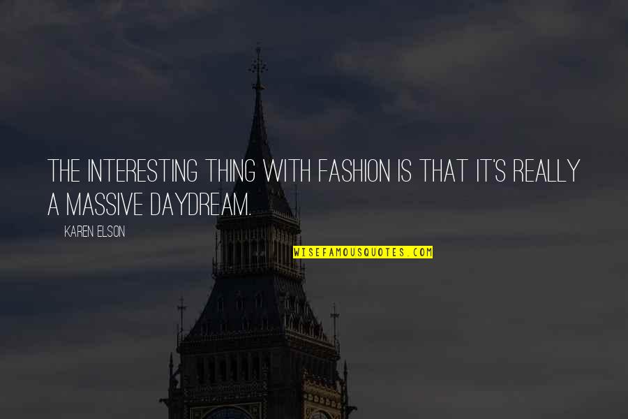 Daydream Quotes By Karen Elson: The interesting thing with fashion is that it's