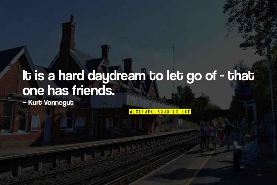 Daydream Quotes By Kurt Vonnegut: It is a hard daydream to let go