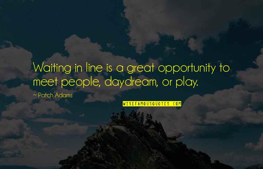 Daydream Quotes By Patch Adams: Waiting in line is a great opportunity to