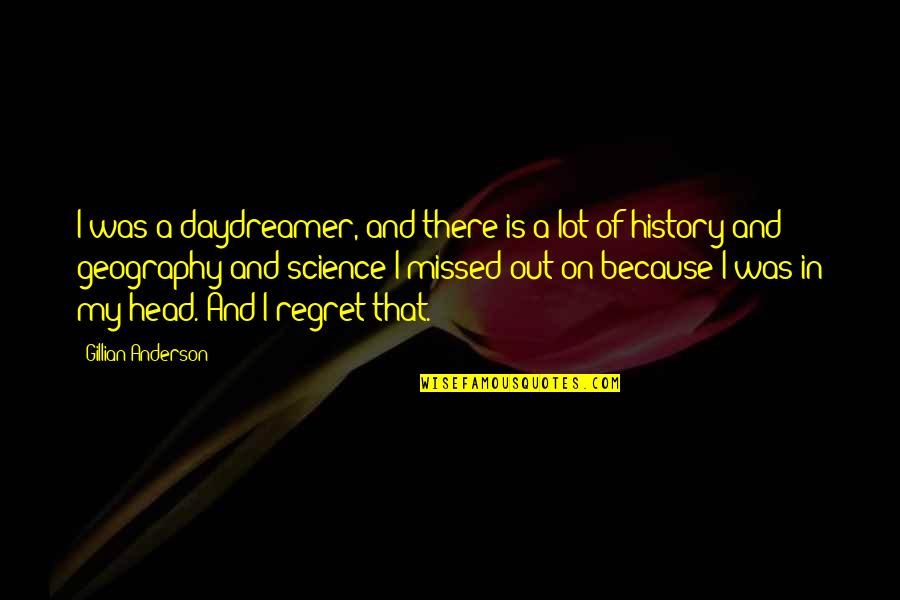 Daydreamer Quotes By Gillian Anderson: I was a daydreamer, and there is a