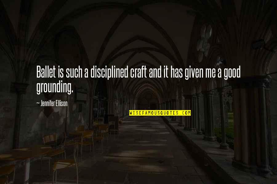Daydreaming About Him Quotes By Jennifer Ellison: Ballet is such a disciplined craft and it Daydreaming About Him Quotes By Jennifer Ellison: Ballet is such a disciplined craft and it