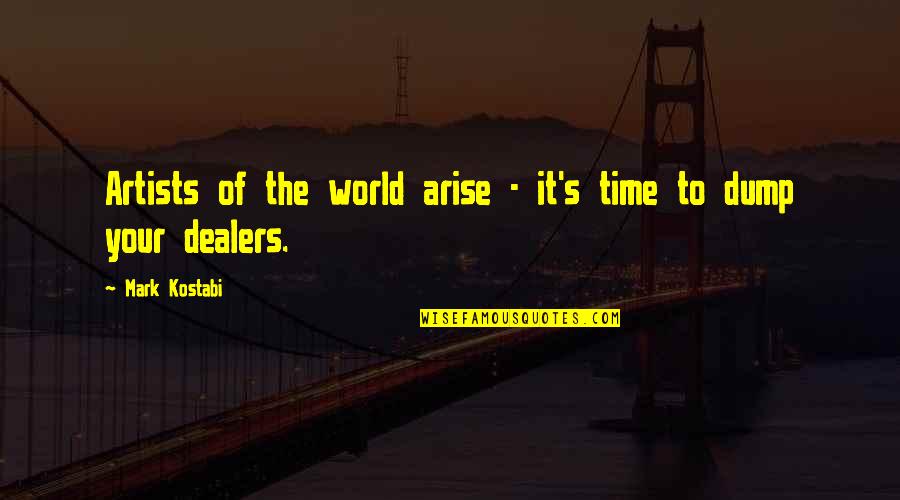 Daydreaming About Him Quotes By Mark Kostabi: Artists of the world arise - it's time Daydreaming About Him Quotes By Mark Kostabi: Artists of the world arise - it's time
