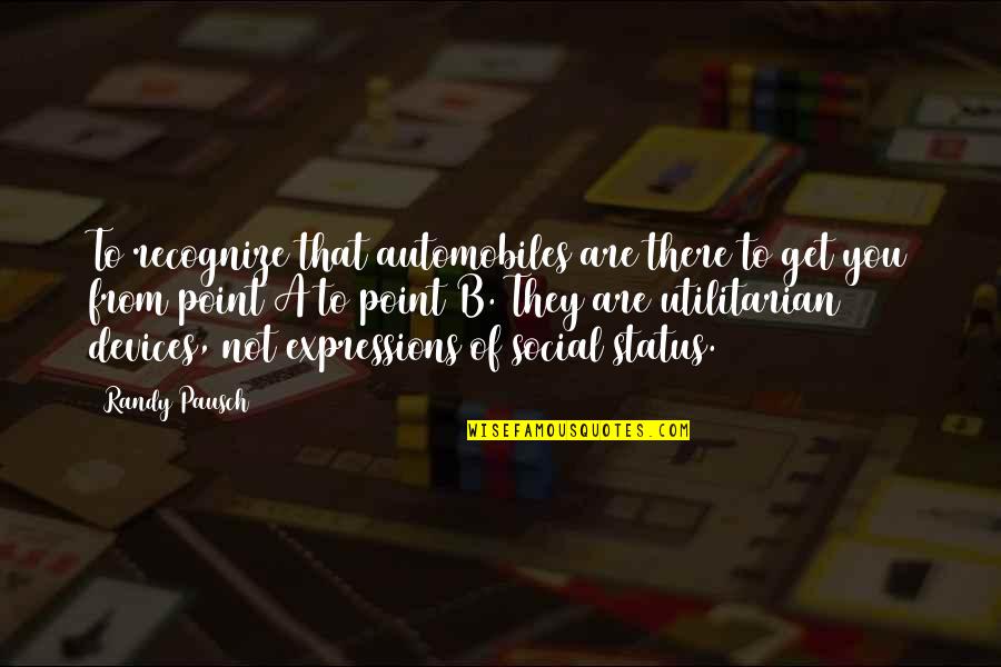 Daydreaming About Him Quotes By Randy Pausch: To recognize that automobiles are there to get Daydreaming About Him Quotes By Randy Pausch: To recognize that automobiles are there to get