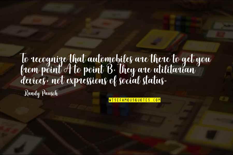 Daydreaming About Him Quotes By Randy Pausch: To recognize that automobiles are there to get