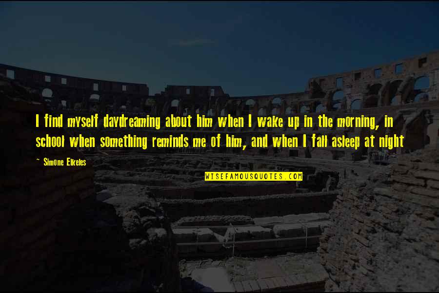 Daydreaming About Him Quotes By Simone Elkeles: I find myself daydreaming about him when I Daydreaming About Him Quotes By Simone Elkeles: I find myself daydreaming about him when I
