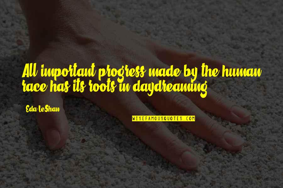 Daydreaming Quotes By Eda LeShan: All important progress made by the human race