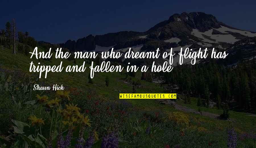 Daydreaming Quotes By Shaun Hick: And the man who dreamt of flight has