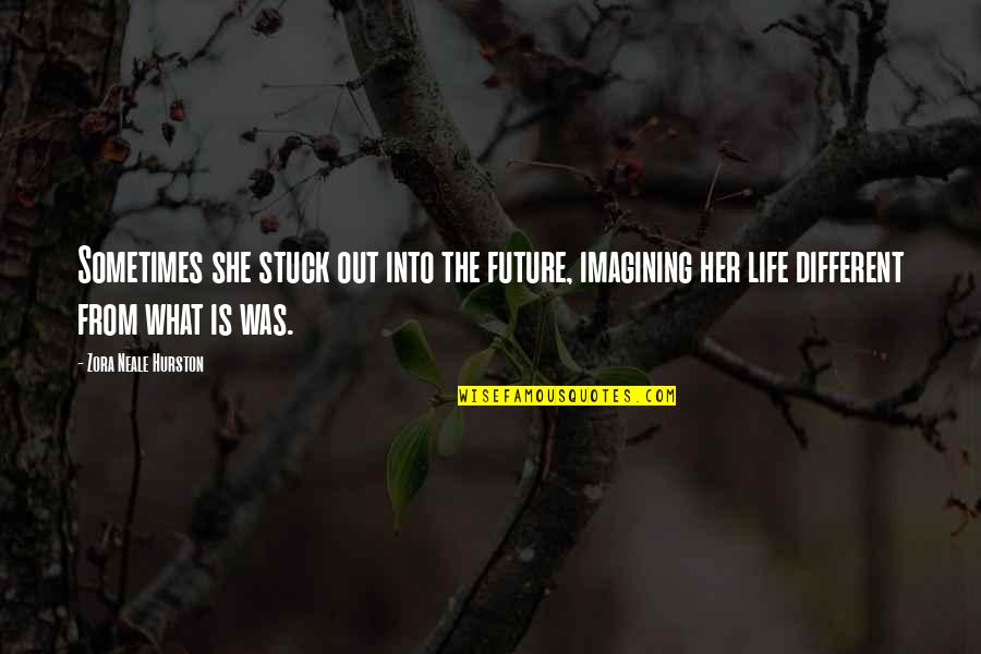 Daydreaming Quotes By Zora Neale Hurston: Sometimes she stuck out into the future, imagining