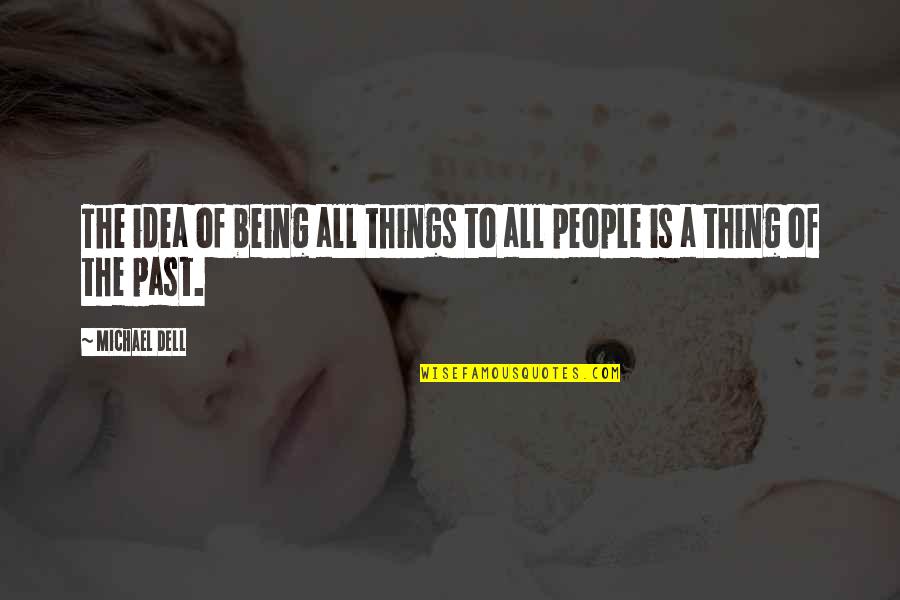 Dayeanne Huttons Age Quotes By Michael Dell: The idea of being all things to all