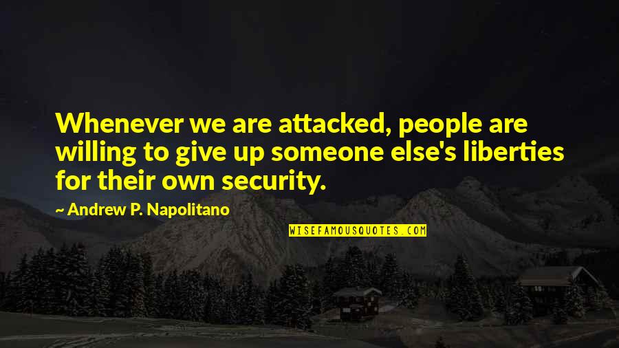 Dayem Dayem Quotes By Andrew P. Napolitano: Whenever we are attacked, people are willing to