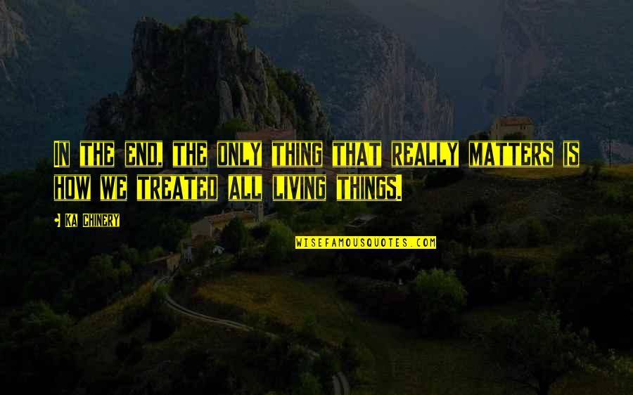 Dayem Holding Quotes By Ka Chinery: In the end, the only thing that really