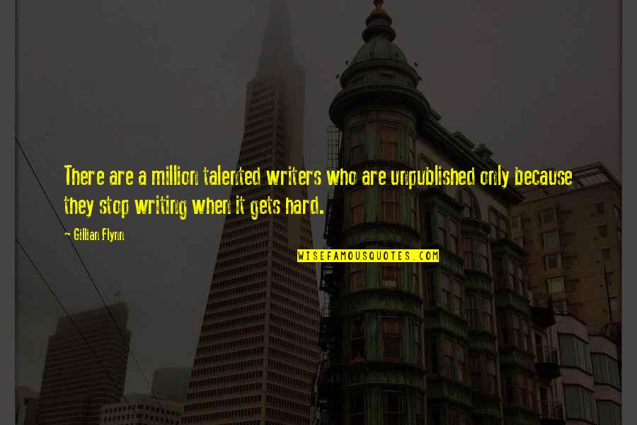 Dayenne Huipen Quotes By Gillian Flynn: There are a million talented writers who are
