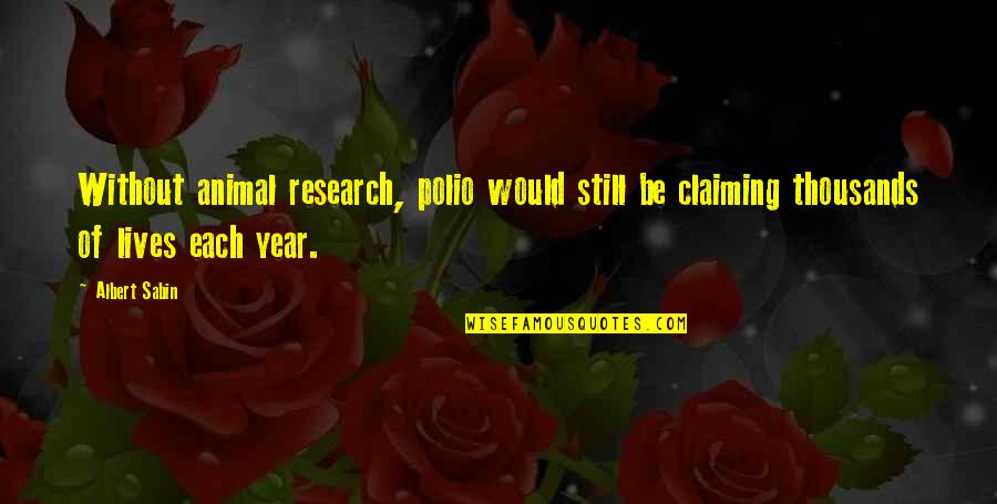 Dayglo Quotes By Albert Sabin: Without animal research, polio would still be claiming