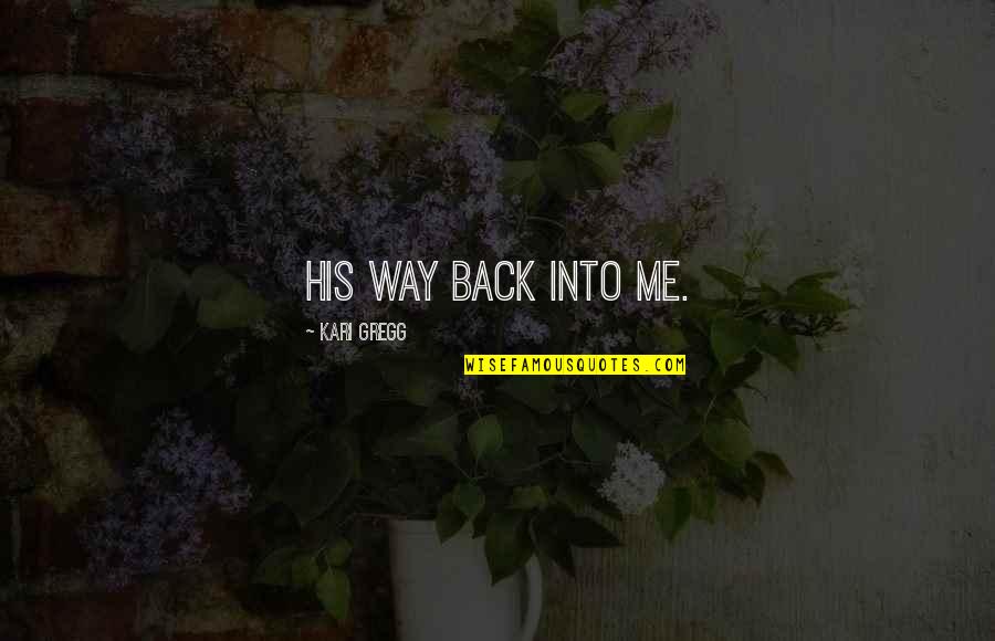 Daylan Honeycutt Quotes By Kari Gregg: his way back into me.