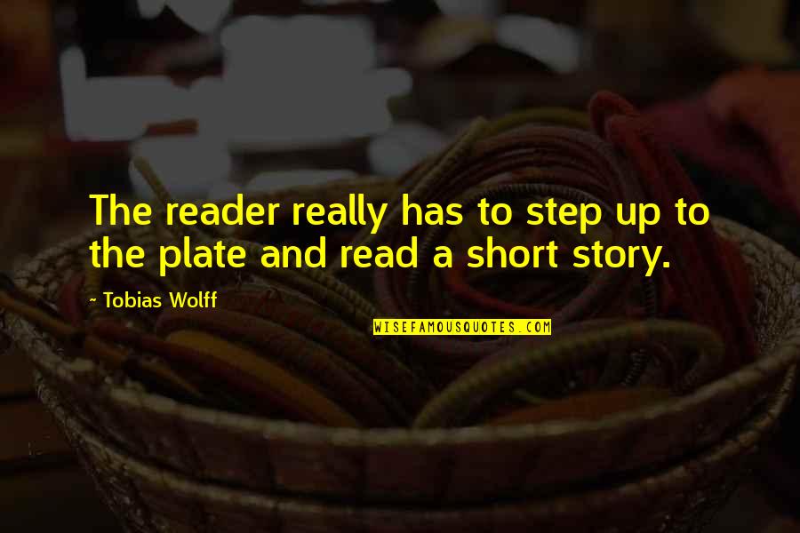 Daylee Gyoza Quotes By Tobias Wolff: The reader really has to step up to