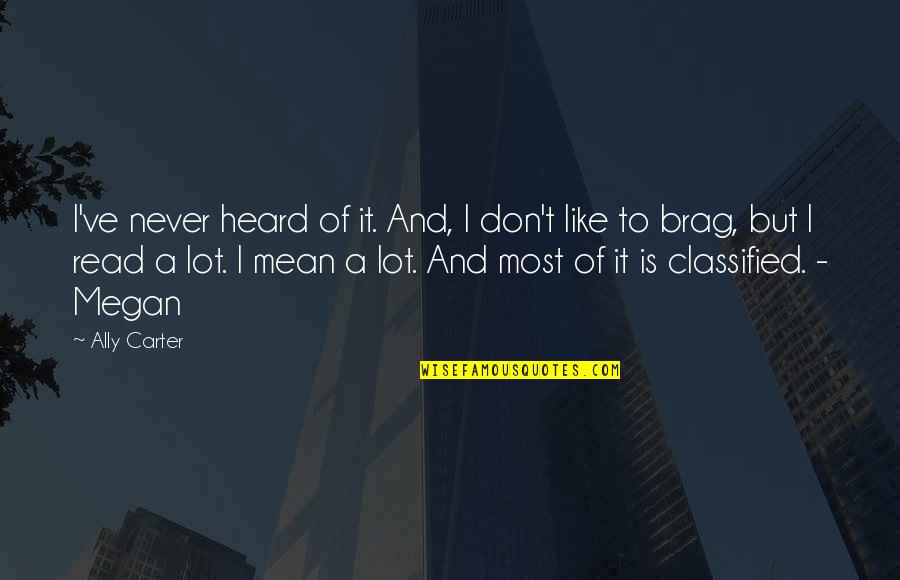 Daylee Public House Quotes By Ally Carter: I've never heard of it. And, I don't Daylee Public House Quotes By Ally Carter: I've never heard of it. And, I don't