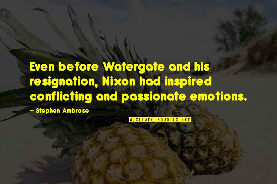 Daylee Wertsbaugh Quotes By Stephen Ambrose: Even before Watergate and his resignation, Nixon had