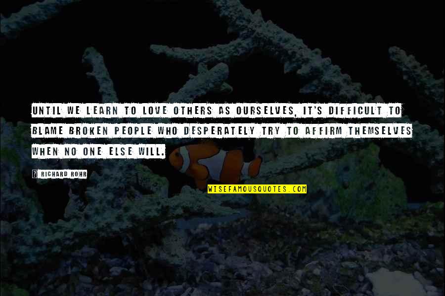 Dayleen Quotes By Richard Rohr: Until we learn to love others as ourselves,