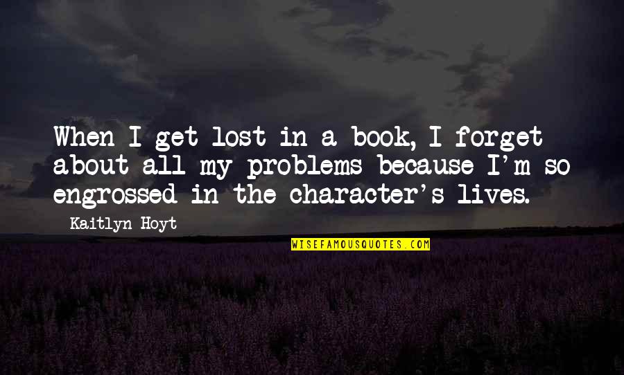 Daylight Memorable Quotes By Kaitlyn Hoyt: When I get lost in a book, I Daylight Memorable Quotes By Kaitlyn Hoyt: When I get lost in a book, I