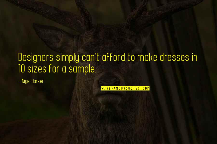 Daylight Movie Quotes By Nigel Barker: Designers simply can't afford to make dresses in