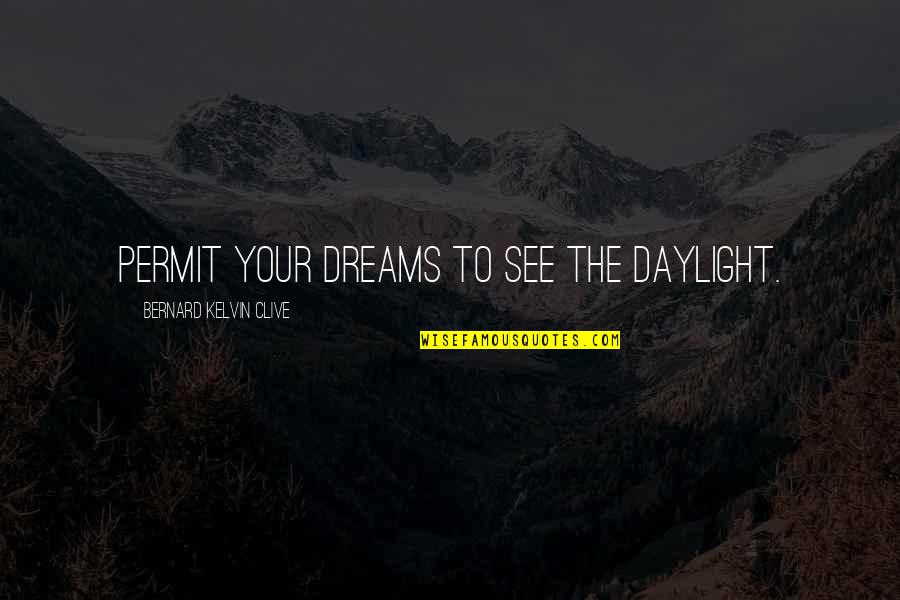 Daylight Quotes By Bernard Kelvin Clive: Permit your dreams to see the daylight.