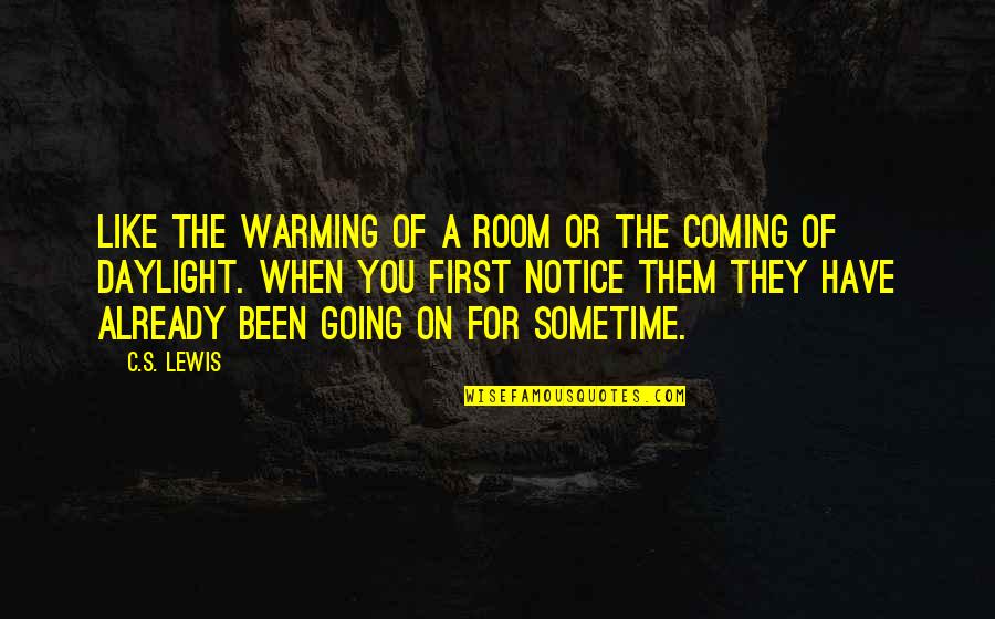 Daylight Quotes By C.S. Lewis: Like the warming of a room or the