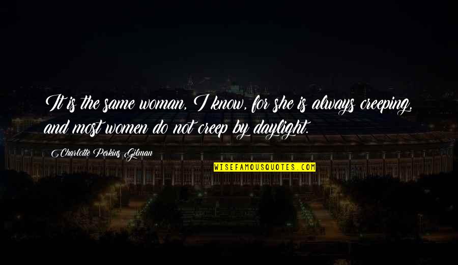 Daylight Quotes By Charlotte Perkins Gilman: It is the same woman, I know, for