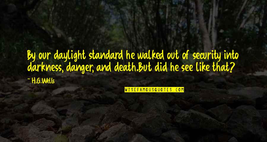 Daylight Quotes By H.G.Wells: By our daylight standard he walked out of