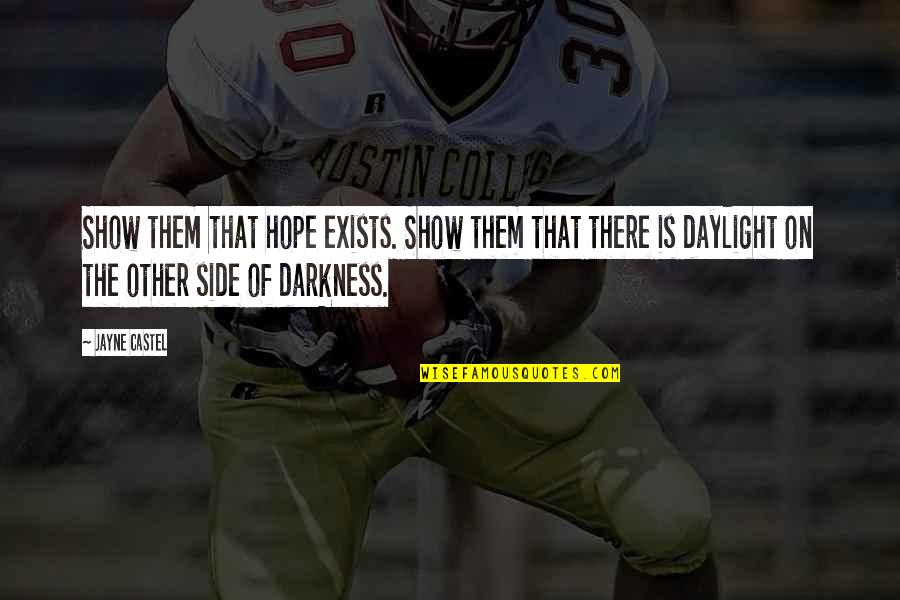 Daylight Quotes By Jayne Castel: Show them that hope exists. Show them that