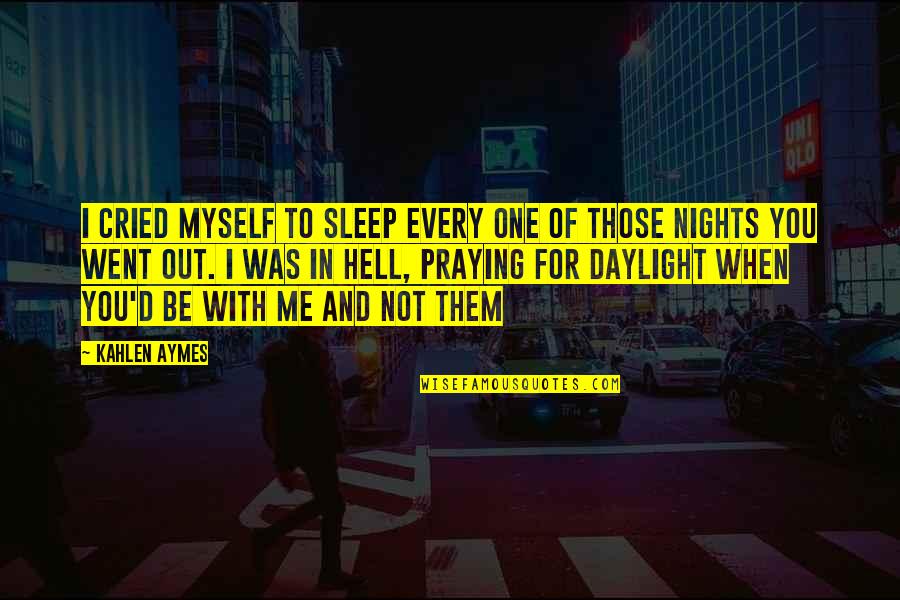 Daylight Quotes By Kahlen Aymes: I cried myself to sleep every one of
