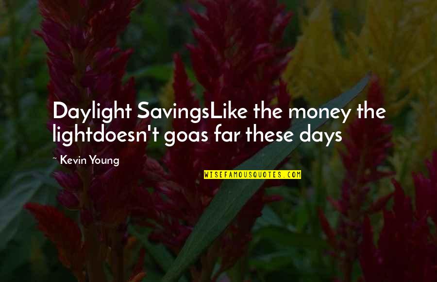 Daylight Quotes By Kevin Young: Daylight SavingsLike the money the lightdoesn't goas far