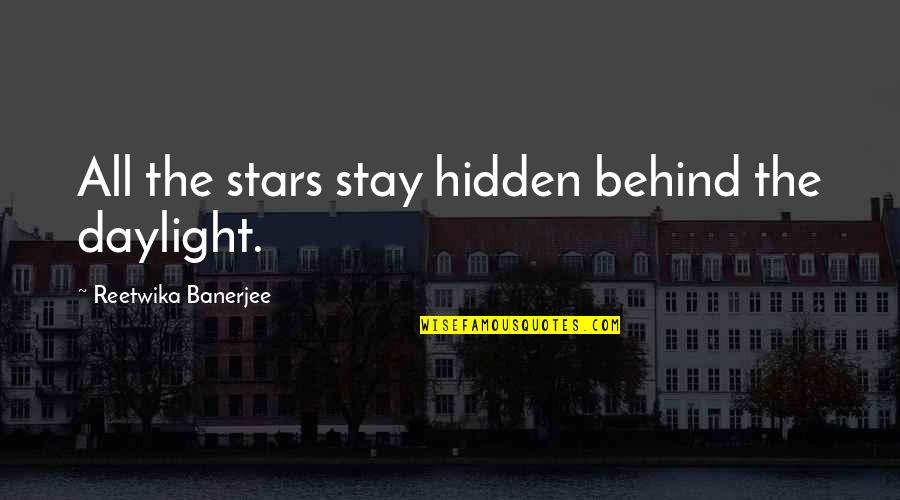 Daylight Quotes By Reetwika Banerjee: All the stars stay hidden behind the daylight.