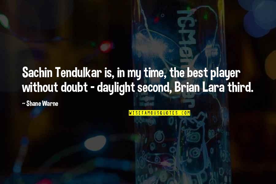 Daylight Quotes By Shane Warne: Sachin Tendulkar is, in my time, the best