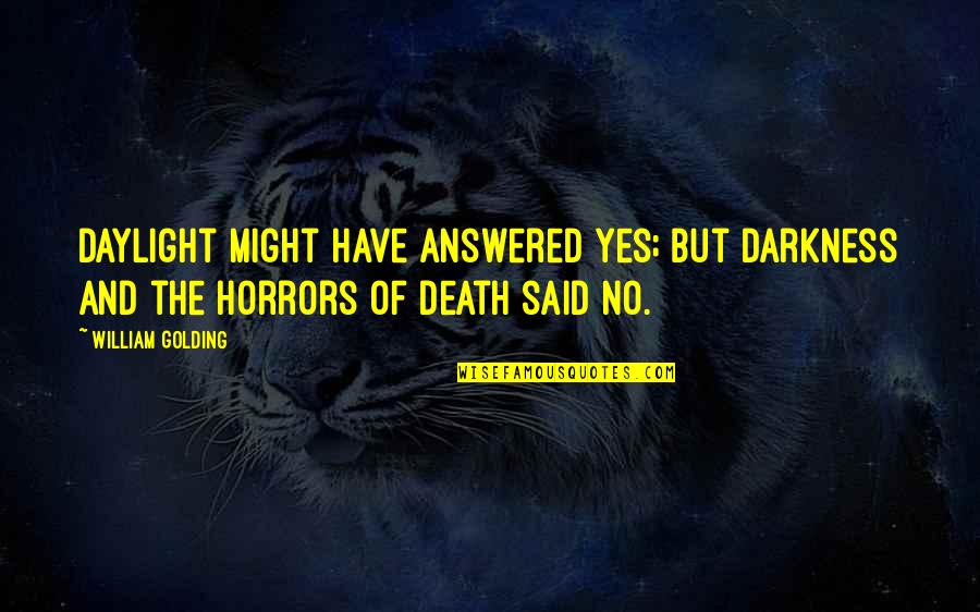 Daylight Quotes By William Golding: Daylight might have answered yes; but darkness and
