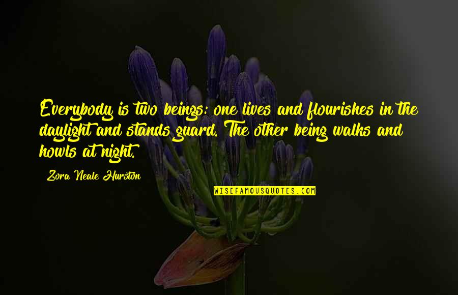 Daylight Quotes By Zora Neale Hurston: Everybody is two beings: one lives and flourishes