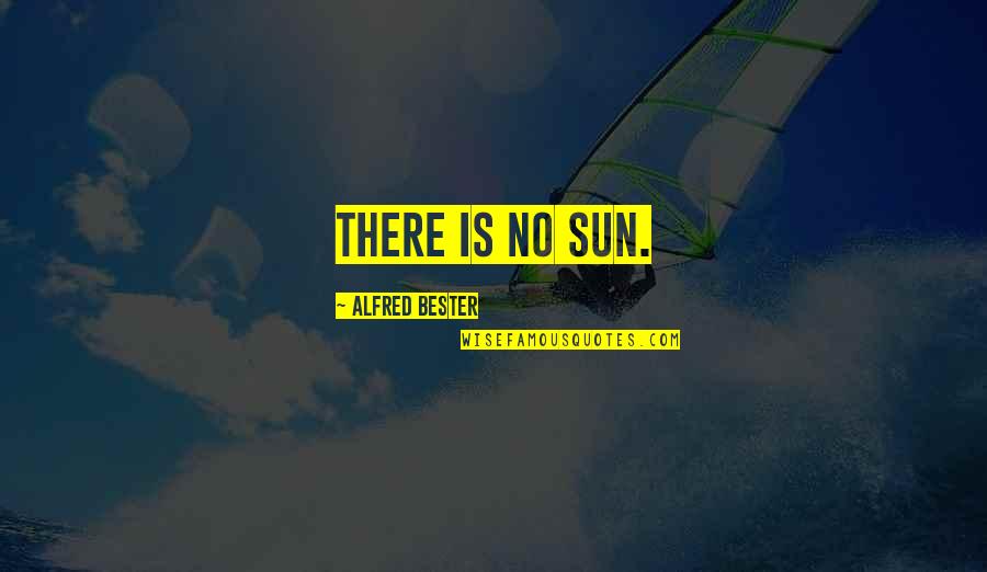 Daylight Savings Spring Quotes By Alfred Bester: There is no sun.
