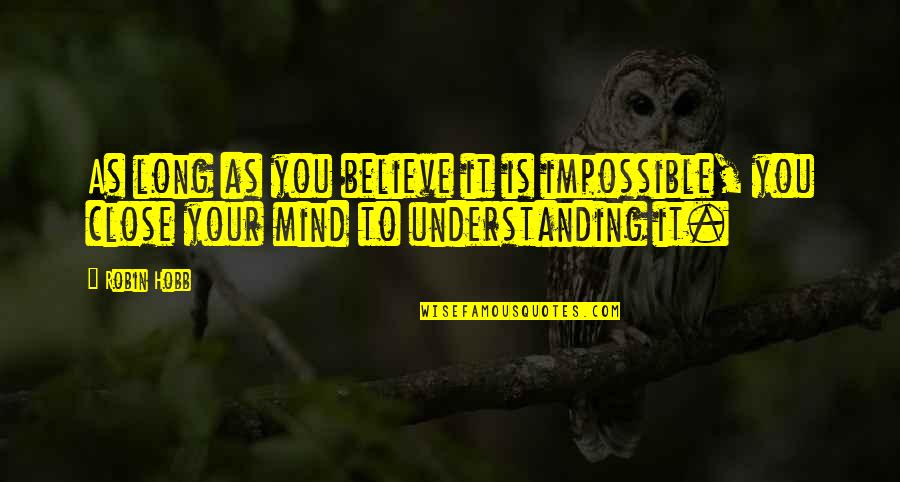 Daylight Savings Spring Quotes By Robin Hobb: As long as you believe it is impossible,