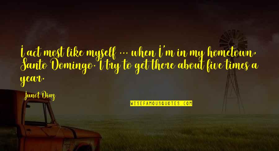 Daylight Savings Time 2014 Quotes By Junot Diaz: I act most like myself ... when I'm Daylight Savings Time 2014 Quotes By Junot Diaz: I act most like myself ... when I'm