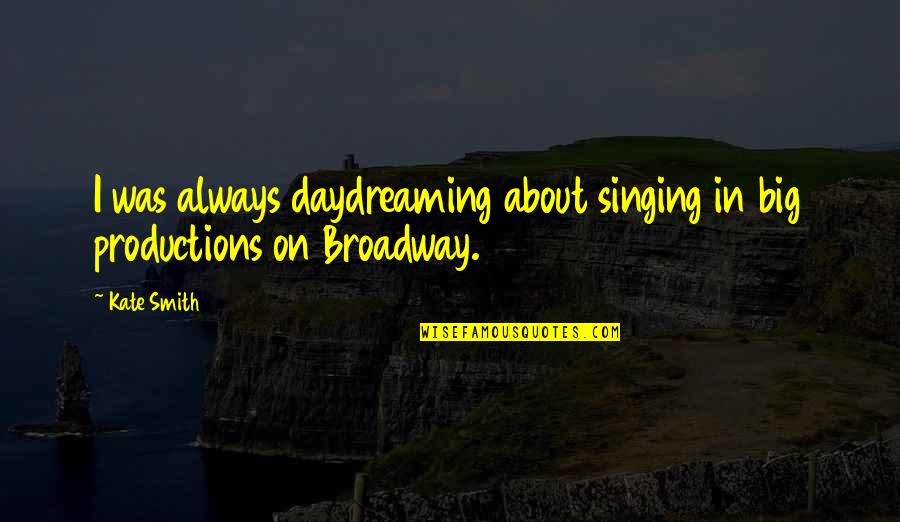 Daylight Savings Time 2015 Quotes By Kate Smith: I was always daydreaming about singing in big