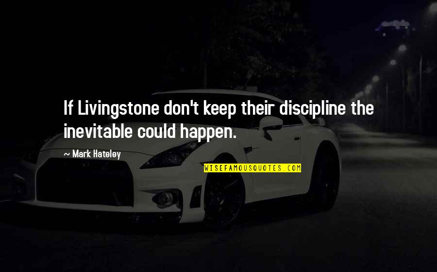 Daylight Savings Time 2015 Quotes By Mark Hateley: If Livingstone don't keep their discipline the inevitable