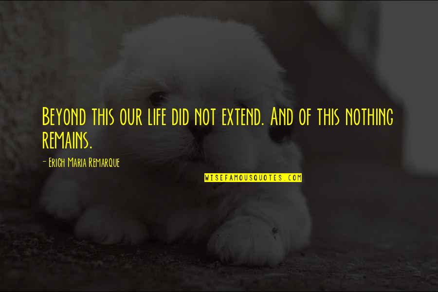 Daylight Savings Time 2016 Quotes By Erich Maria Remarque: Beyond this our life did not extend. And Daylight Savings Time 2016 Quotes By Erich Maria Remarque: Beyond this our life did not extend. And