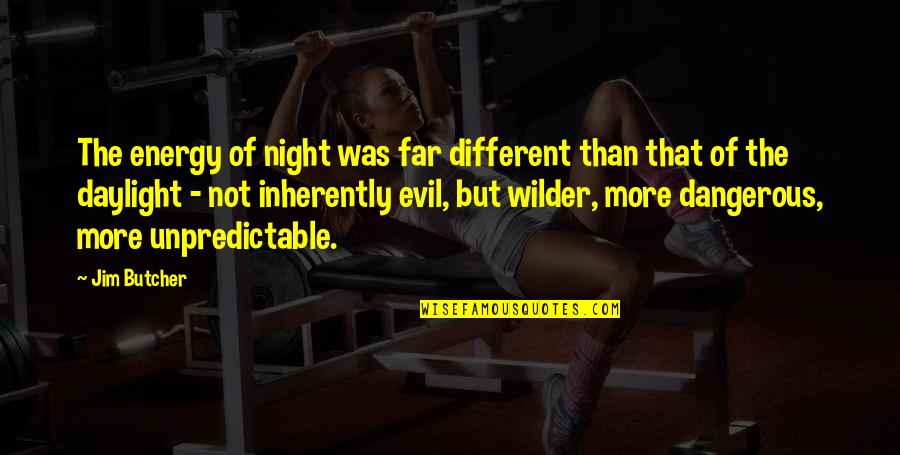 Daylight's Quotes By Jim Butcher: The energy of night was far different than Daylight's Quotes By Jim Butcher: The energy of night was far different than