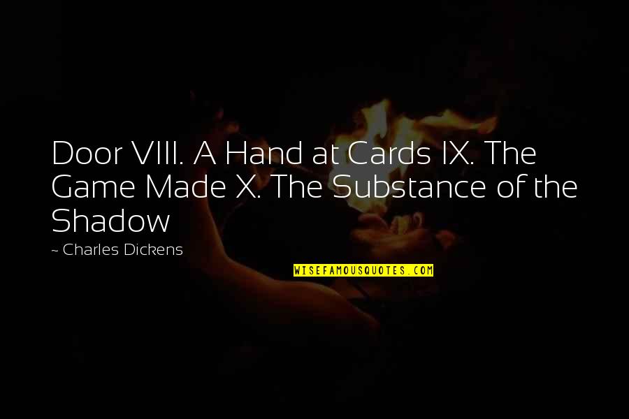 Daylong Ecran Quotes By Charles Dickens: Door VIII. A Hand at Cards IX. The